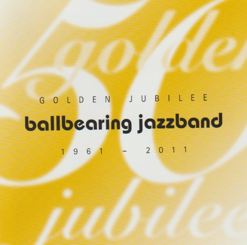 Golden Jubilee: Ballbearing Jazzband 1961-2011 - clicca qui