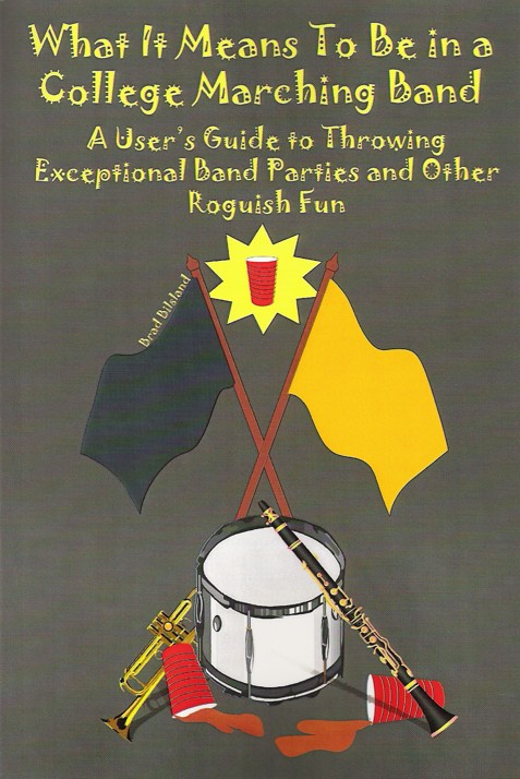What It Means to Be in a College Marching Band: A User's Guide to Throwing Parties and Other Roguish Fun - cliccare qui